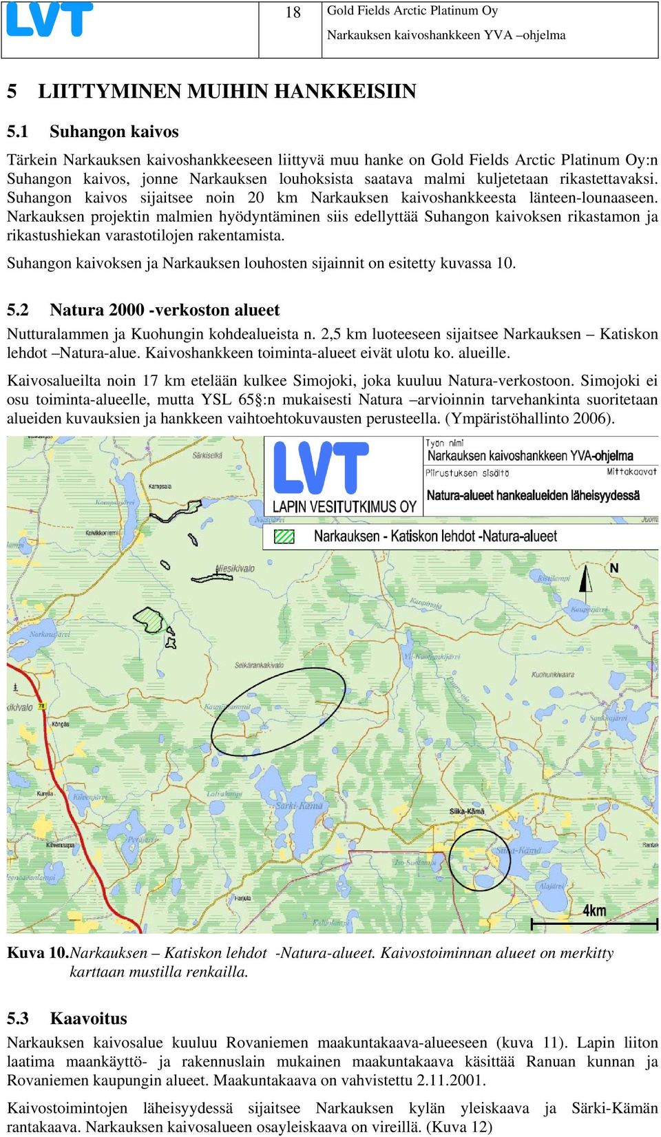 malmi kuljetetaan rikastettavaksi. Suhangon kaivos sijaitsee noin 20 km Narkauksen kaivoshankkeesta länteen-lounaaseen.