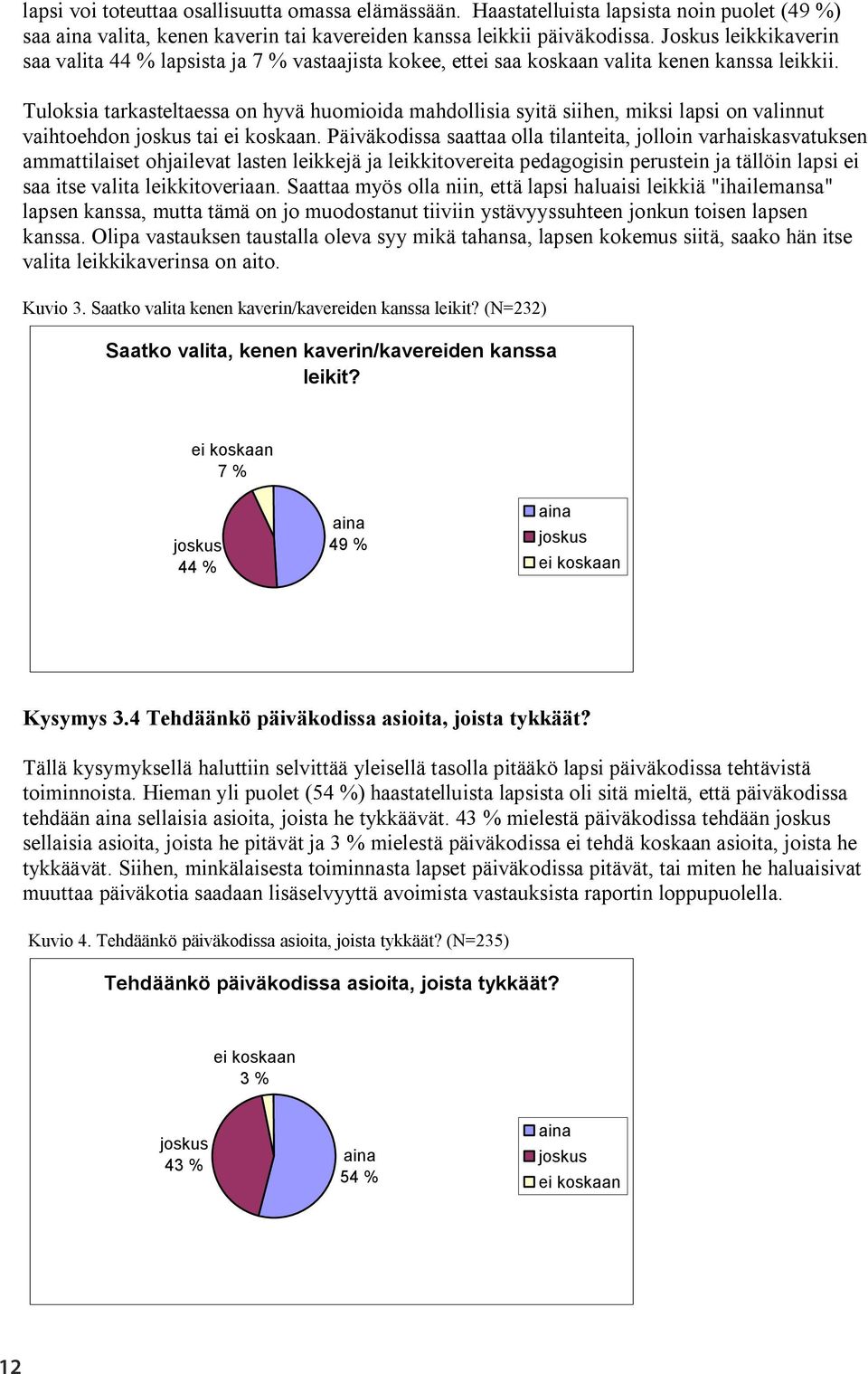 Tuloksia tarkasteltaessa on hyvä huomioida mahdollisia syitä siihen, miksi lapsi on valinnut vaihtoehdon tai.