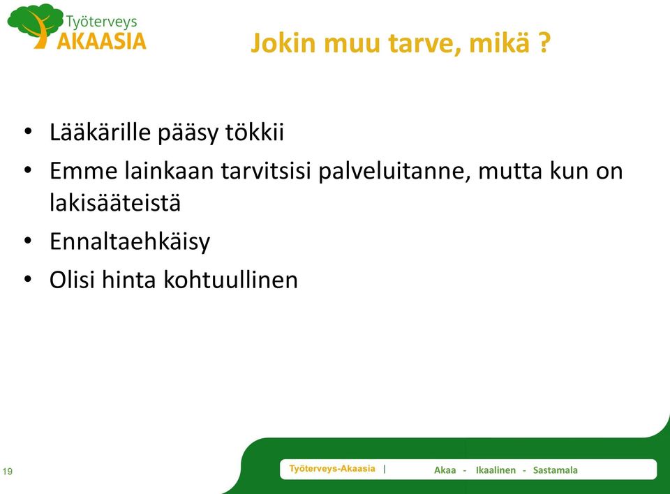 tarvitsisi palveluitanne, mutta kun on