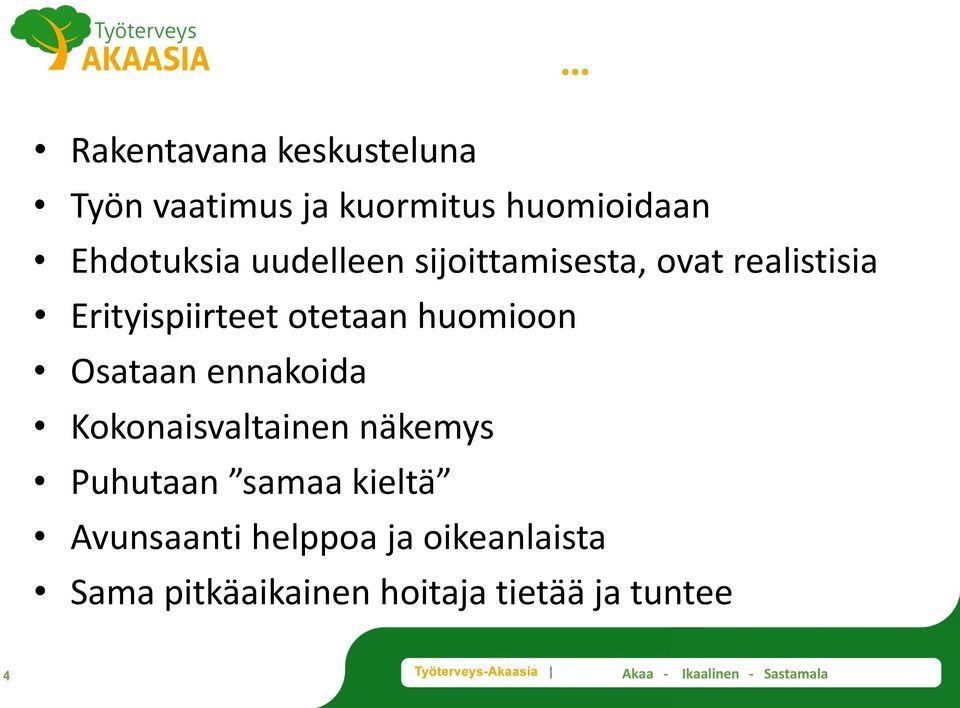 huomioon Osataan ennakoida Kokonaisvaltainen näkemys Puhutaan samaa kieltä