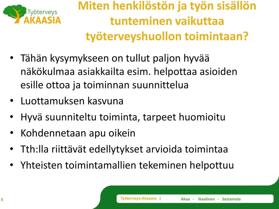 helpottaa asioiden esille ottoa ja toiminnan suunnittelua Luottamuksen kasvuna Hyvä suunniteltu