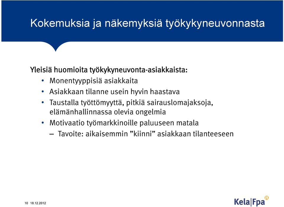 haastava Taustalla työttömyyttä, pitkiä sairauslomajaksoja, elämänhallinnassa olevia