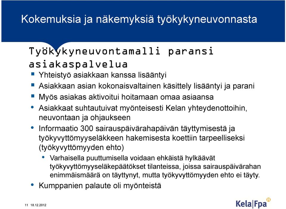 sairauspäivärahapäivän täyttymisestä ja työkyvyttömyyseläkkeen hakemisesta koettiin tarpeelliseksi (työkyvyttömyyden ehto) Varhaisella puuttumisella voidaan ehkäistä