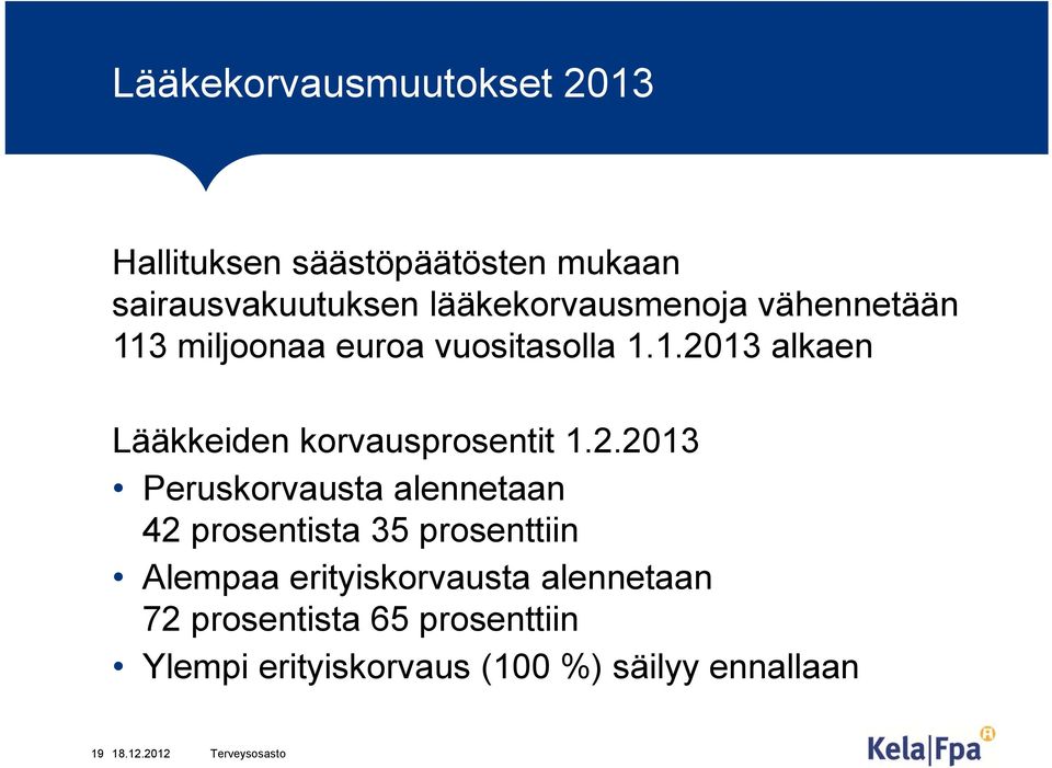 2.2013 Peruskorvausta alennetaan 42 prosentista 35 prosenttiin Alempaa erityiskorvausta alennetaan