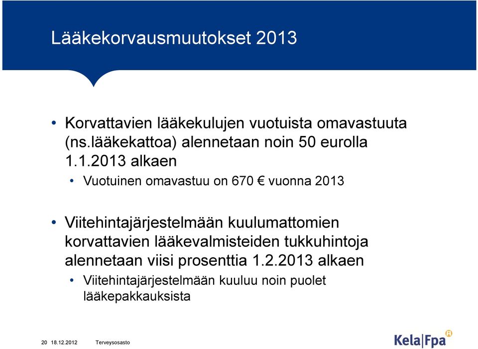 1.2013 alkaen Vuotuinen omavastuu on 670 vuonna 2013 Viitehintajärjestelmään kuulumattomien