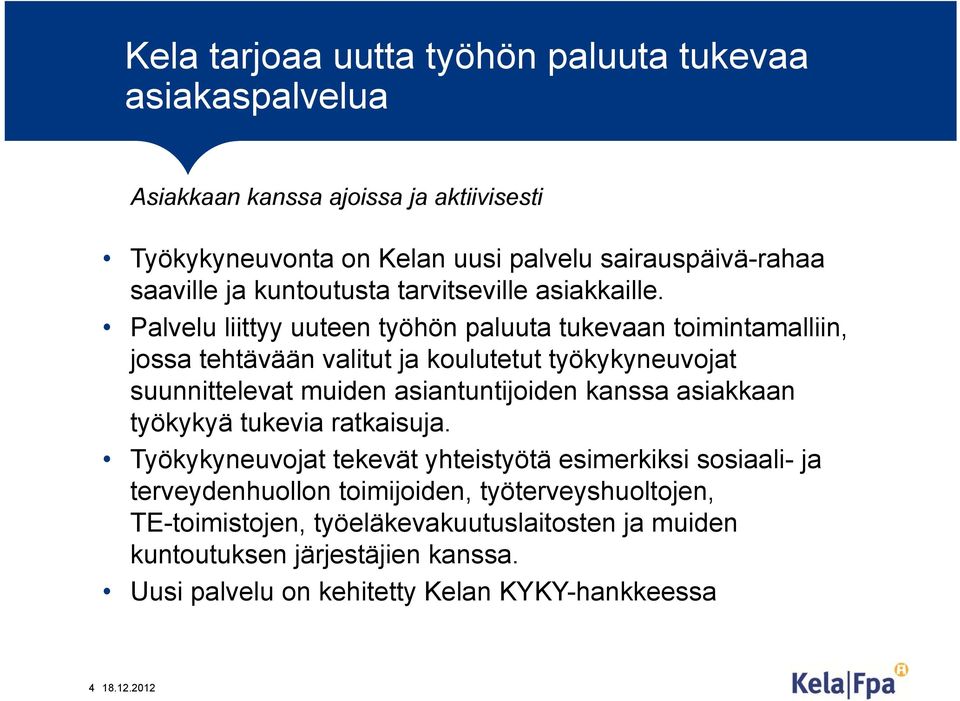 Palvelu liittyy uuteen työhön paluuta tukevaan toimintamalliin, jossa tehtävään valitut ja koulutetut työkykyneuvojat suunnittelevat muiden asiantuntijoiden kanssa