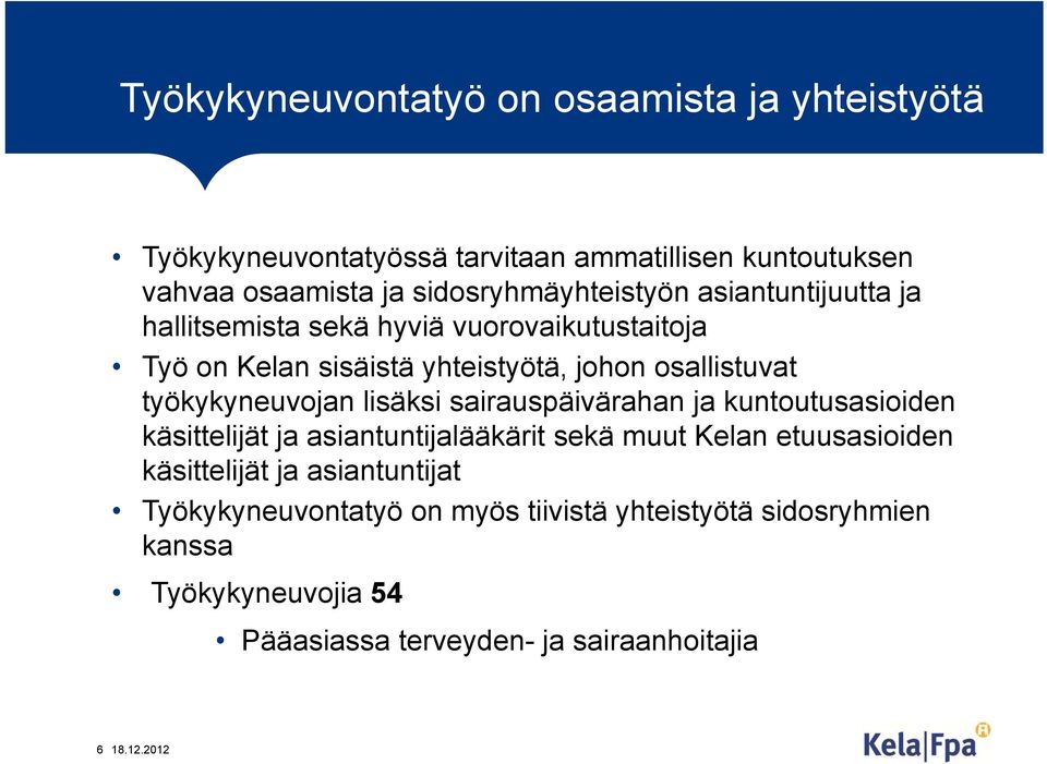 työkykyneuvojan lisäksi sairauspäivärahan ja kuntoutusasioiden käsittelijät ja asiantuntijalääkärit sekä muut Kelan etuusasioiden