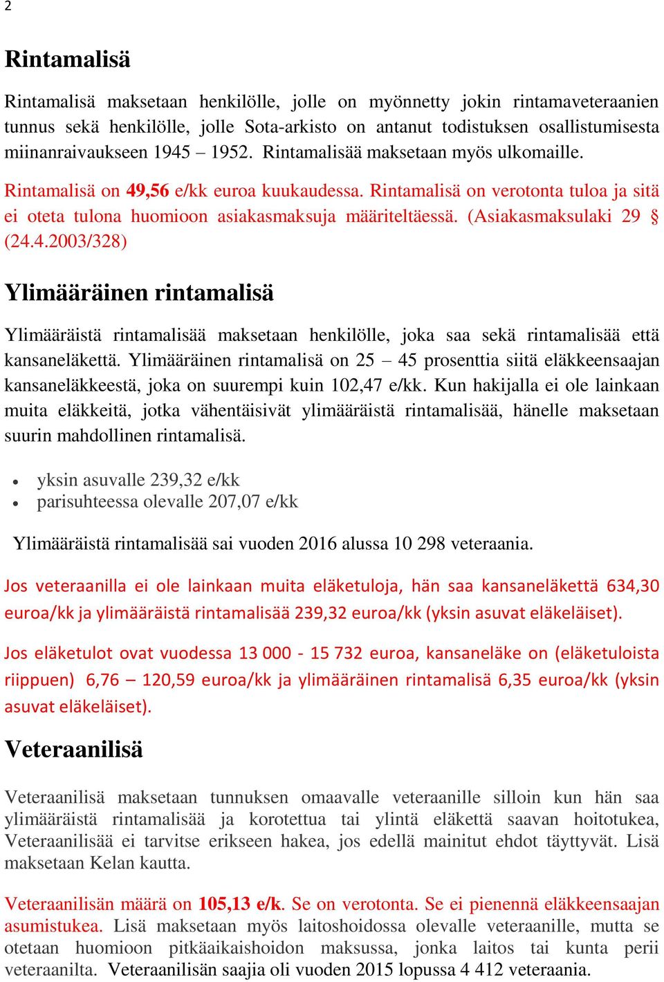 (Asiakasmaksulaki 29 (24.4.2003/328) Ylimääräinen rintamalisä Ylimääräistä rintamalisää maksetaan henkilölle, joka saa sekä rintamalisää että kansaneläkettä.