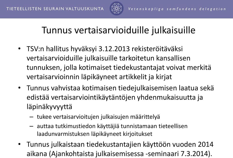 läpikäyneet artikkelit ja kirjat Tunnus vahvistaa kotimaisen tiedejulkaisemisen laatua sekä edistää vertaisarviointikäytäntöjen yhdenmukaisuutta ja läpinäkyvyyttä