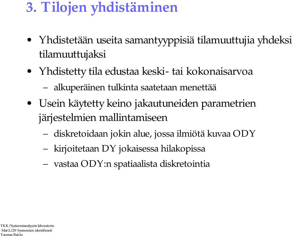 käytetty keino jakautuneiden parametrien järjestelmien mallintamiseen diskretoidaan jokin alue,