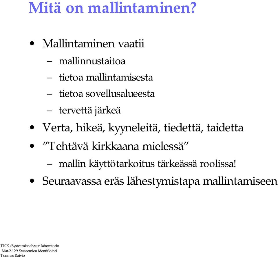 sovellusalueesta tervettä järkeä Verta, hikeä, kyyneleitä, tiedettä,