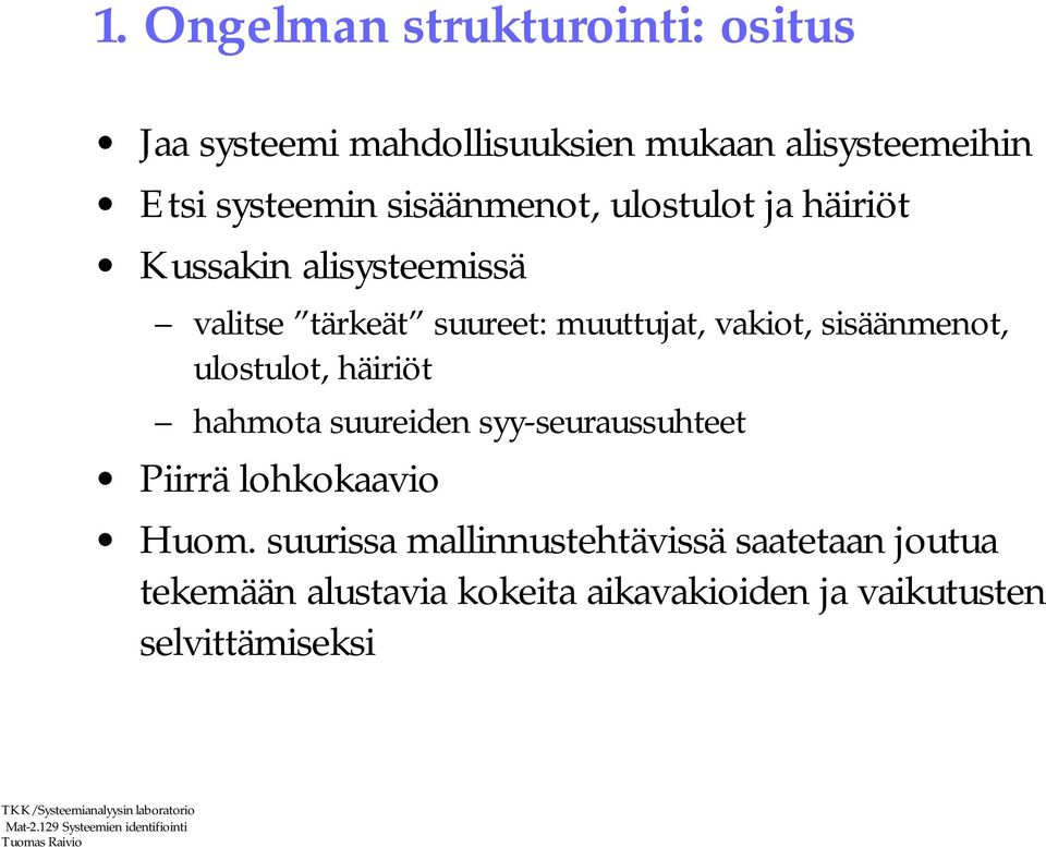 sisäänmenot, ulostulot, häiriöt hahmota suureiden syy-seuraussuhteet Piirrä lohkokaavio Huom.