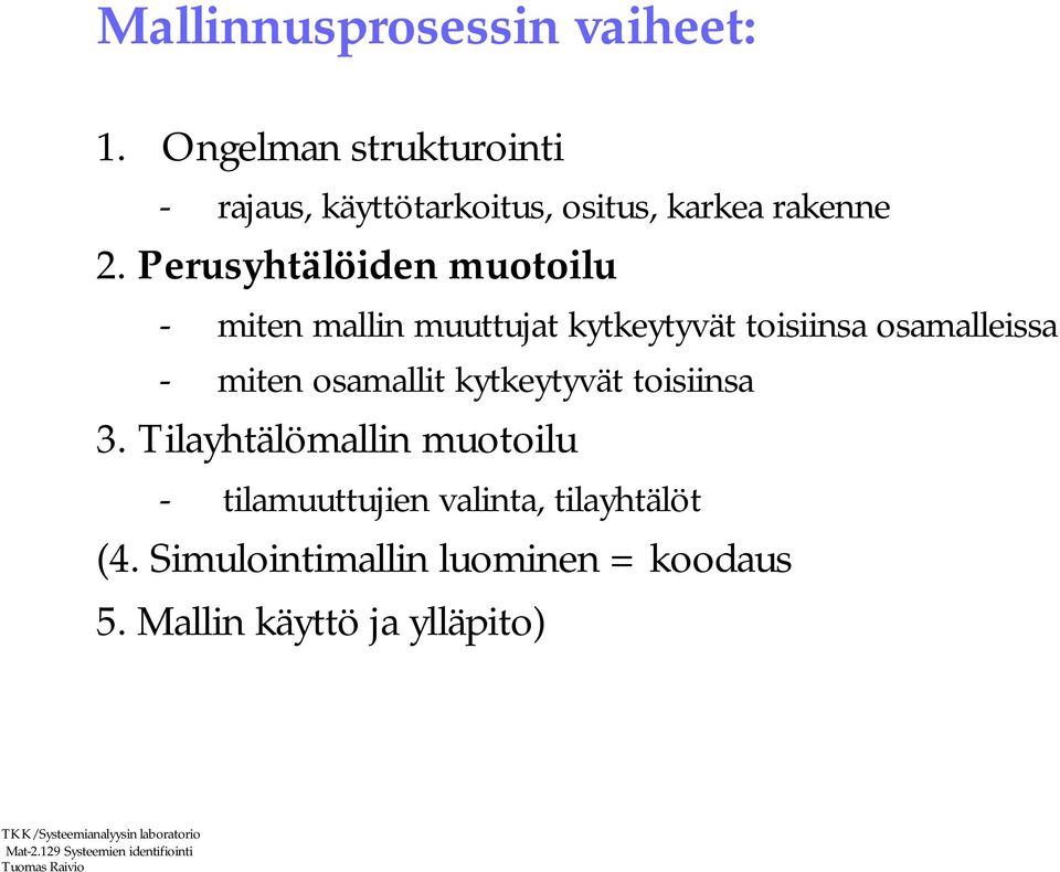 Perusyhtälöiden muotoilu - miten mallin muuttujat kytkeytyvät toisiinsa osamalleissa -