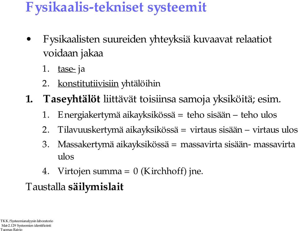 Tilavuuskertymä aikayksikössä = virtaus sisään virtaus ulos 3.