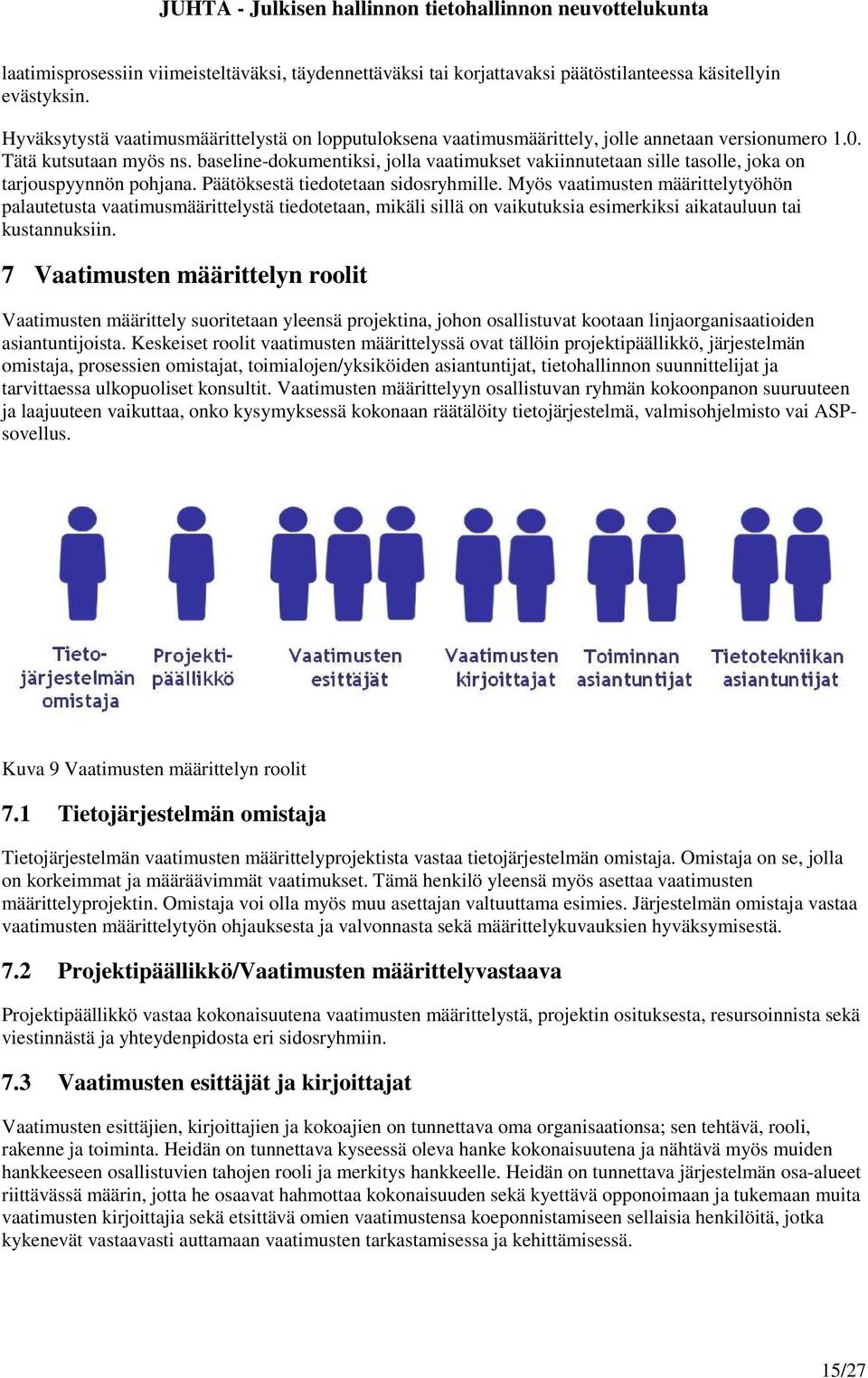 baseline-dokumentiksi, jolla vaatimukset vakiinnutetaan sille tasolle, joka on tarjouspyynnön pohjana. Päätöksestä tiedotetaan sidosryhmille.