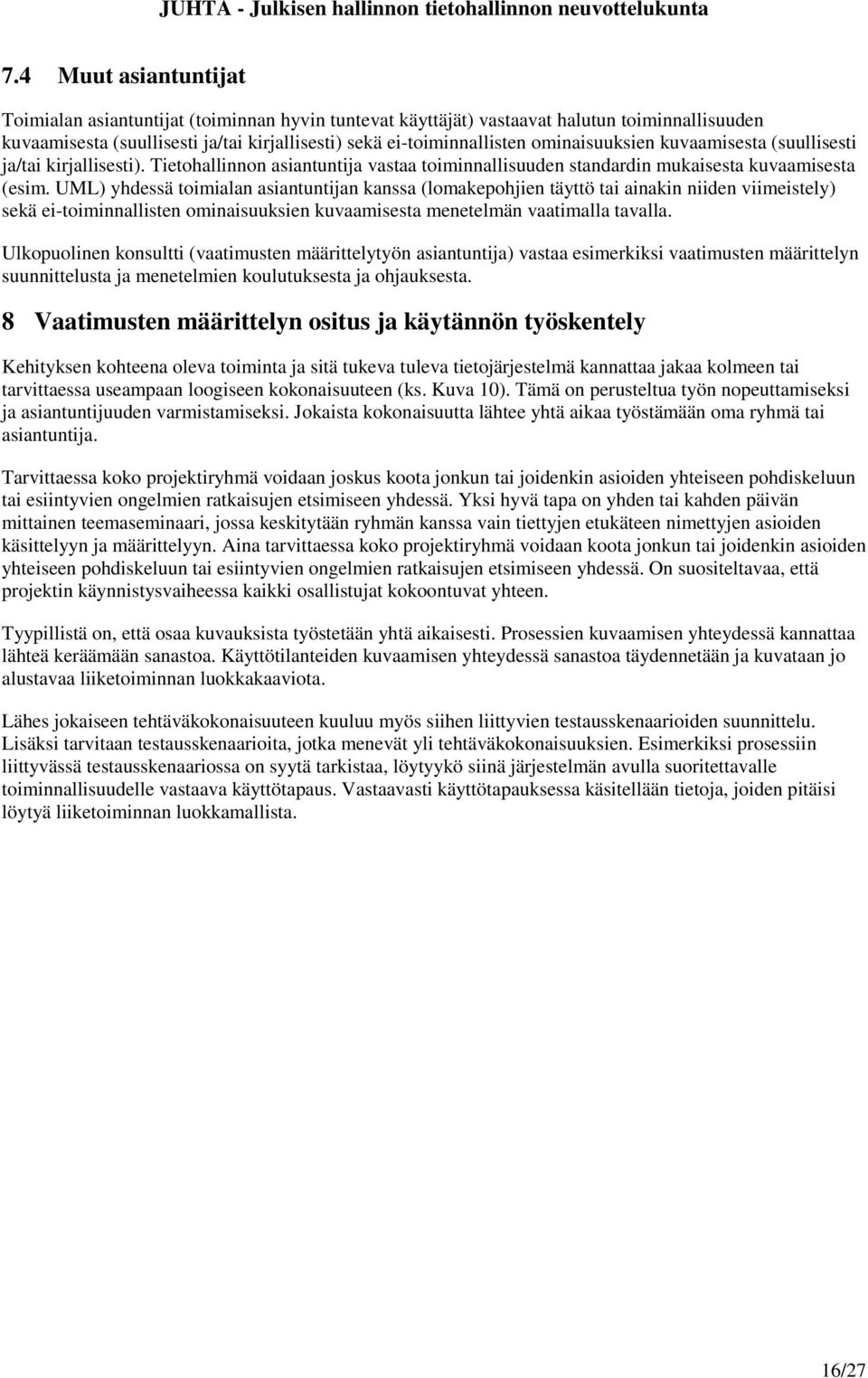 UML) yhdessä toimialan asiantuntijan kanssa (lomakepohjien täyttö tai ainakin niiden viimeistely) sekä ei-toiminnallisten ominaisuuksien kuvaamisesta menetelmän vaatimalla tavalla.