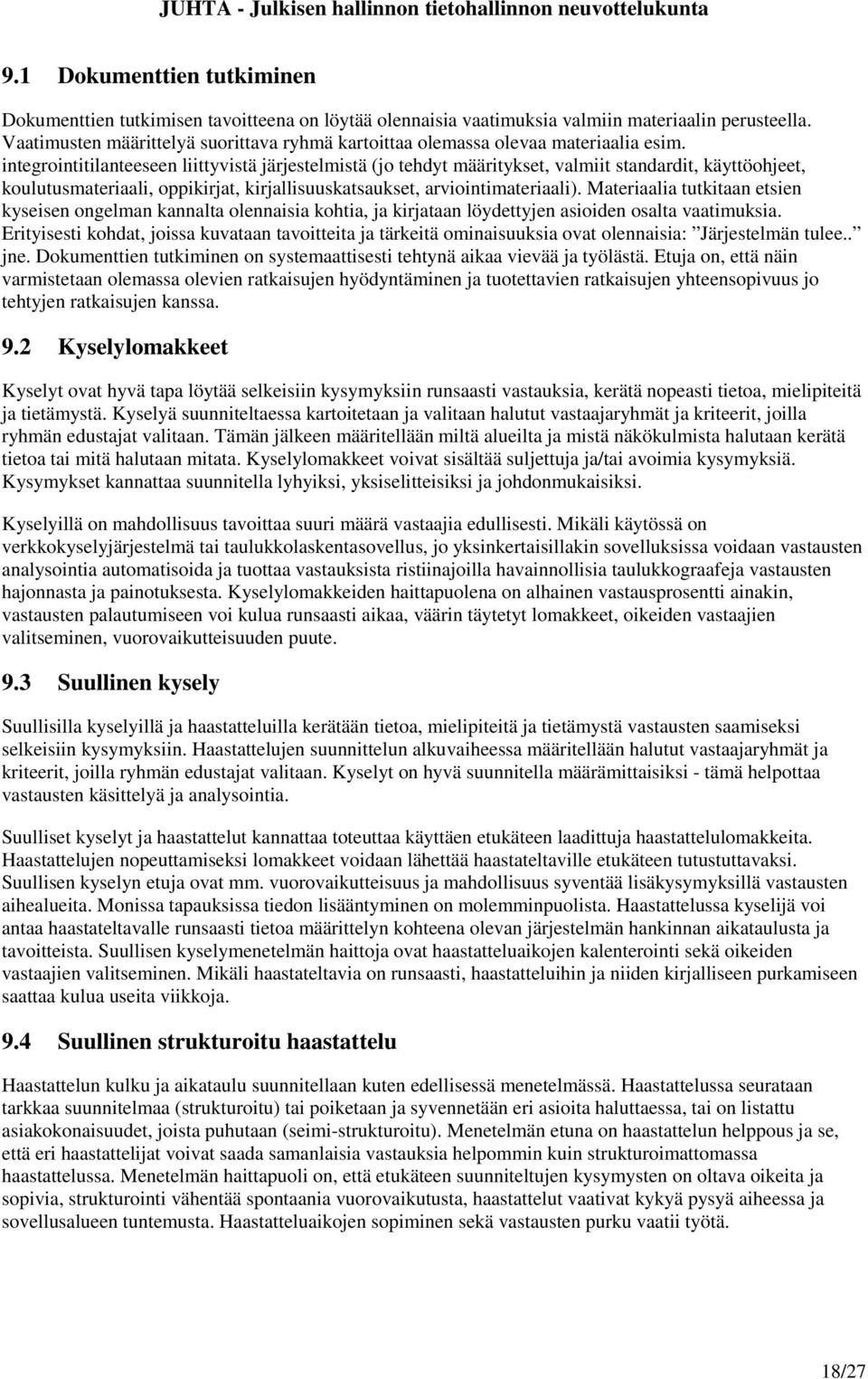 integrointitilanteeseen liittyvistä järjestelmistä (jo tehdyt määritykset, valmiit standardit, käyttöohjeet, koulutusmateriaali, oppikirjat, kirjallisuuskatsaukset, arviointimateriaali).