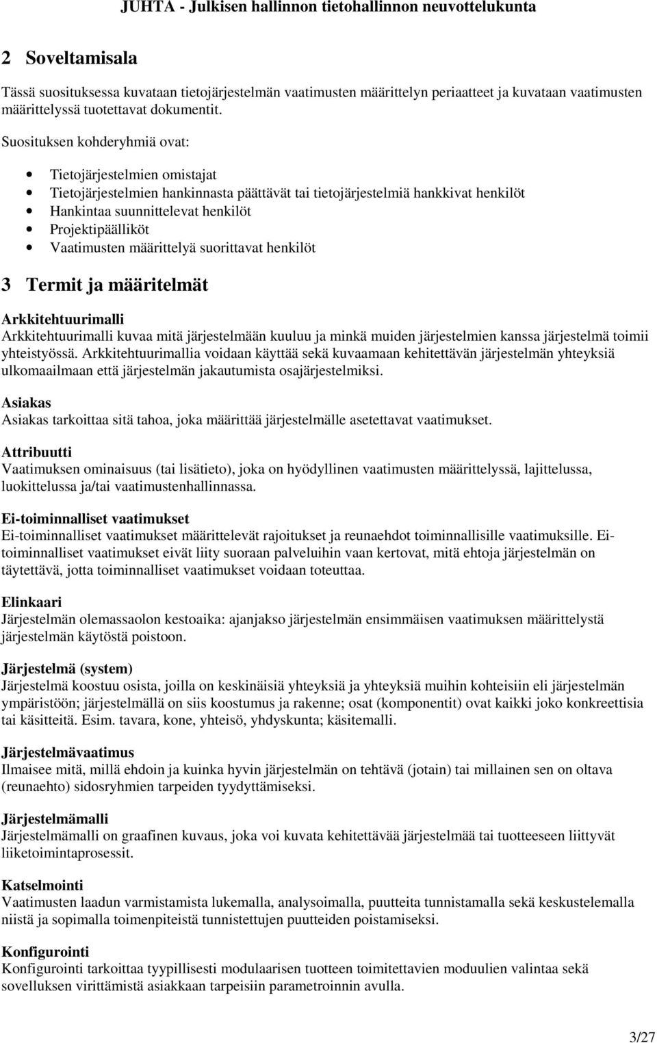 Vaatimusten määrittelyä suorittavat henkilöt 3 Termit ja määritelmät Arkkitehtuurimalli Arkkitehtuurimalli kuvaa mitä järjestelmään kuuluu ja minkä muiden järjestelmien kanssa järjestelmä toimii