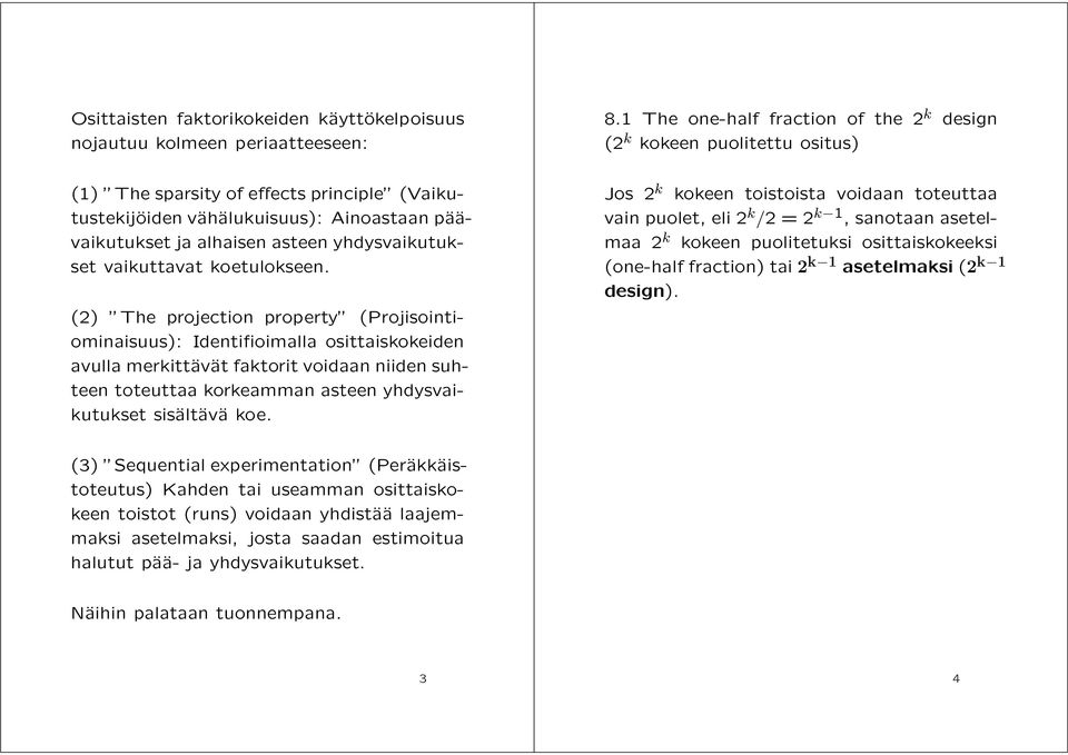 (2) The projection property (Projisointiominaisuus): Identifioimalla osittaiskokeiden avulla merkittävät faktorit voidaan niiden suhteen toteuttaa korkeamman asteen yhdysvaikutukset sisältävä koe. 8.