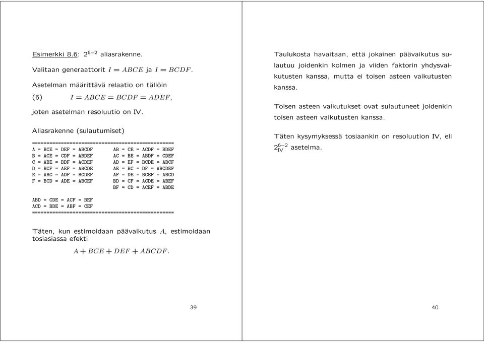 BCDE = ABCF D = BCF = AEF = ABCDE AE = BC = DF = ABCDEF E = ABC = ADF = BCDEF AF = DE = BCEF = ABCD F = BCD = ADE = ABCEF BD = CF = ACDE = ABEF BF = CD = ACEF = ABDE Taulukosta havaitaan, että