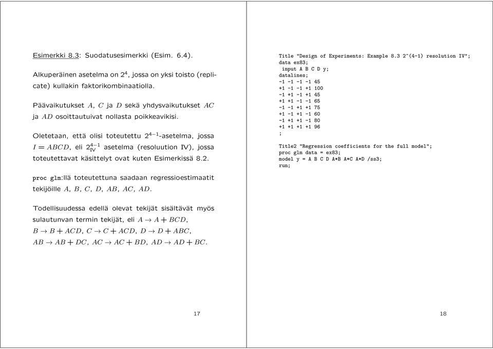 Oletetaan, että olisi toteutettu 2 4 1 -asetelma, jossa I = ABCD, eli 2 4 1 asetelma (resoluution ), jossa toteutettavat käsittelyt ovat kuten Esimerkissä 8.2. Title "Design of Experiments: Example 8.