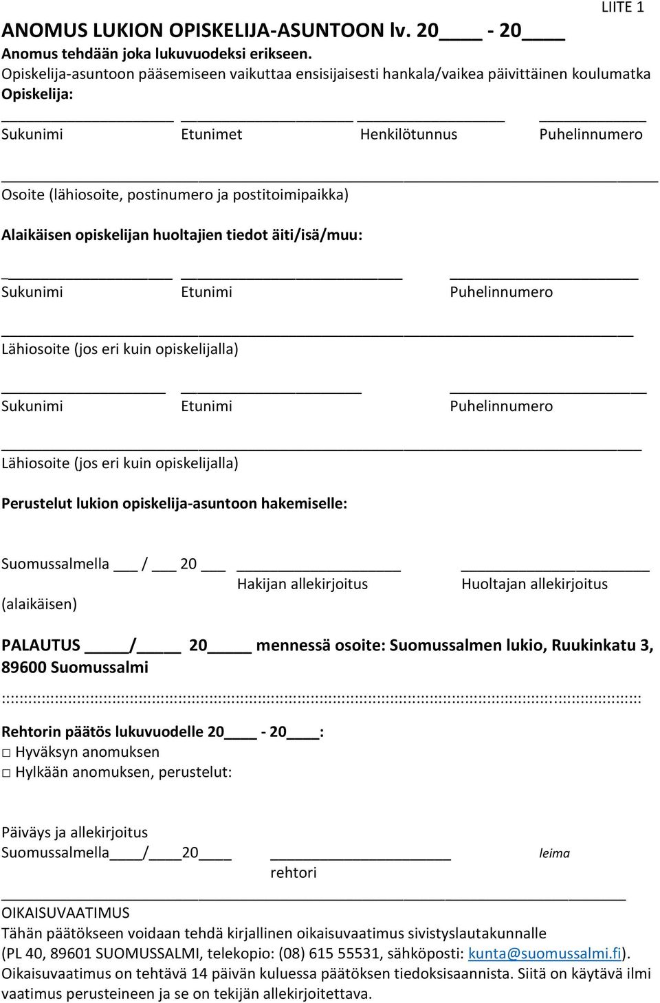 postitoimipaikka) Alaikäisen opiskelijan huoltajien tiedot äiti/isä/muu: Sukunimi Etunimi Puhelinnumero Lähiosoite (jos eri kuin opiskelijalla) Sukunimi Etunimi Puhelinnumero Lähiosoite (jos eri kuin