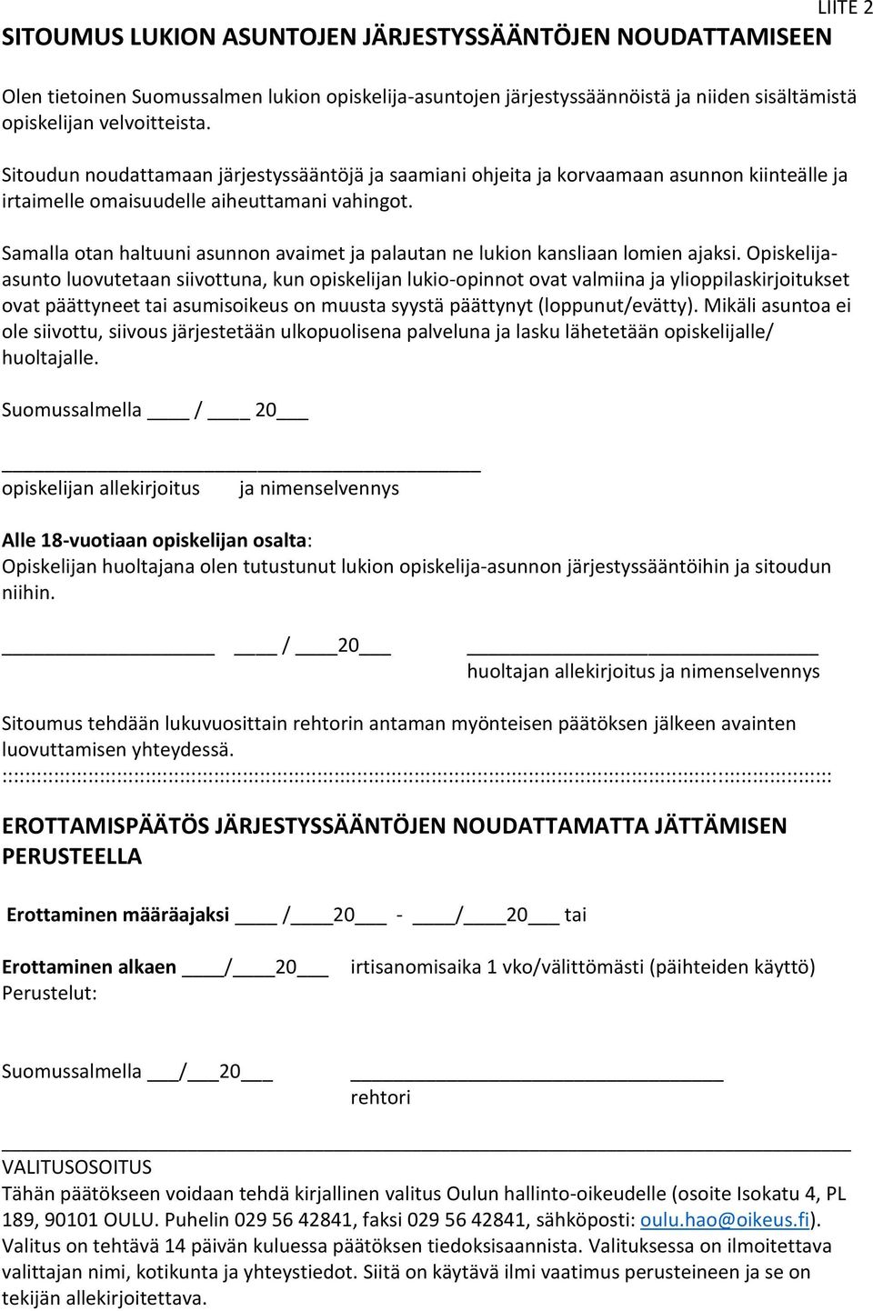 Samalla otan haltuuni asunnon avaimet ja palautan ne lukion kansliaan lomien ajaksi.