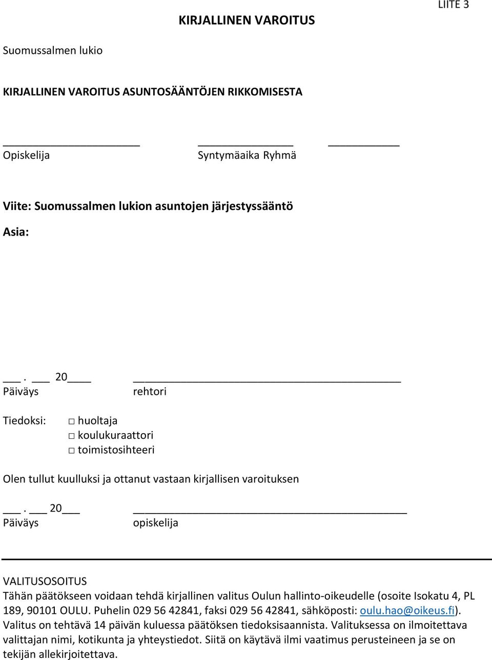 20 Päiväys opiskelija VALITUSOSOITUS Tähän päätökseen voidaan tehdä kirjallinen valitus Oulun hallinto-oikeudelle (osoite Isokatu 4, PL 189, 90101 OULU.