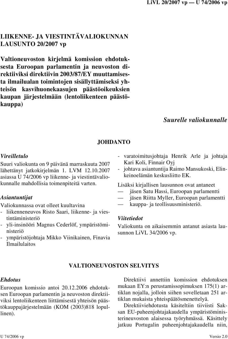 päivänä marraskuuta 2007 lähettänyt jatkokirjelmän 1. LVM 12.10.2007 asiassa U 74/2006 vp liikenne- ja viestintävaliokunnalle mahdollisia toimenpiteitä varten.