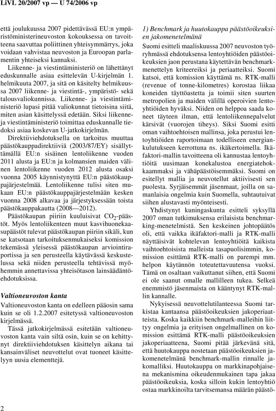 helmikuuta 2007, ja sitä on käsitelty helmikuussa 2007 liikenne- ja viestintä-, ympäristö- sekä talousvaliokunnissa.