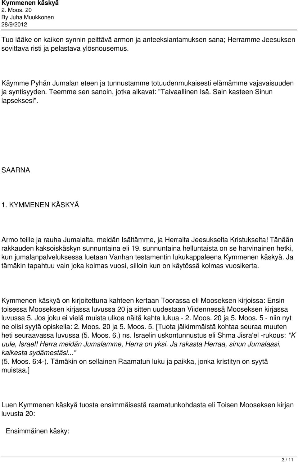 KYMMENEN KÄSKYÄ Armo teille ja rauha Jumalalta, meidän Isältämme, ja Herralta Jeesukselta Kristukselta! Tänään rakkauden kaksoiskäskyn sunnuntaina eli 19.