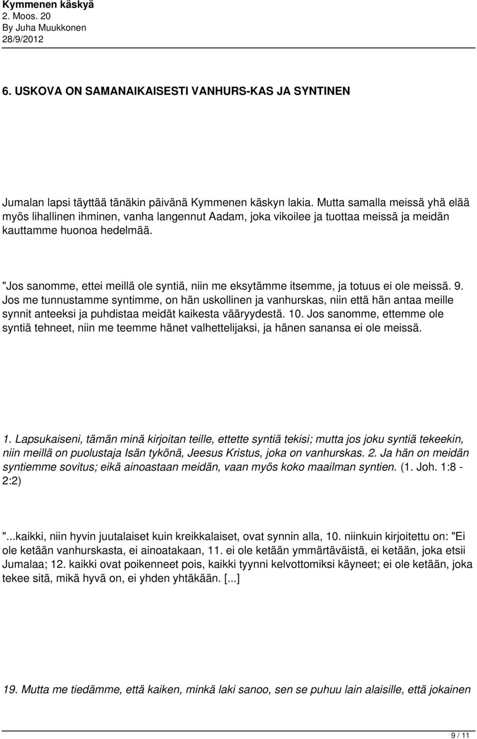 "Jos sanomme, ettei meillä ole syntiä, niin me eksytämme itsemme, ja totuus ei ole meissä. 9.