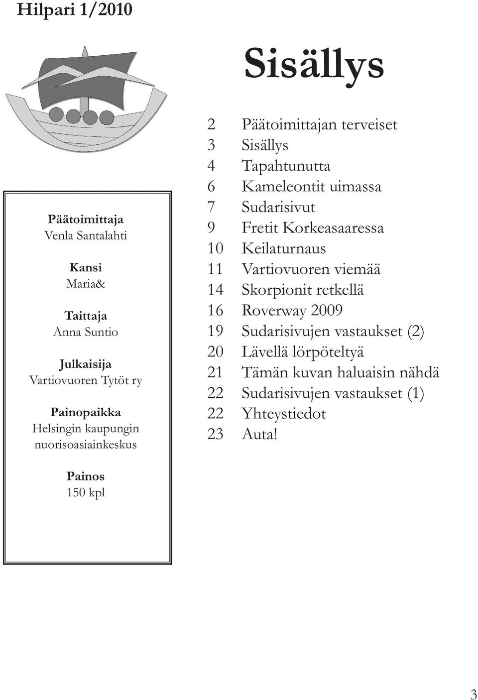 Sudarisivut 9 Fretit Korkeasaaressa 10 Keilaturnaus 11 Vartiovuoren viemää 14 Skorpionit retkellä 16 Roverway 2009 19 Sudarisivujen