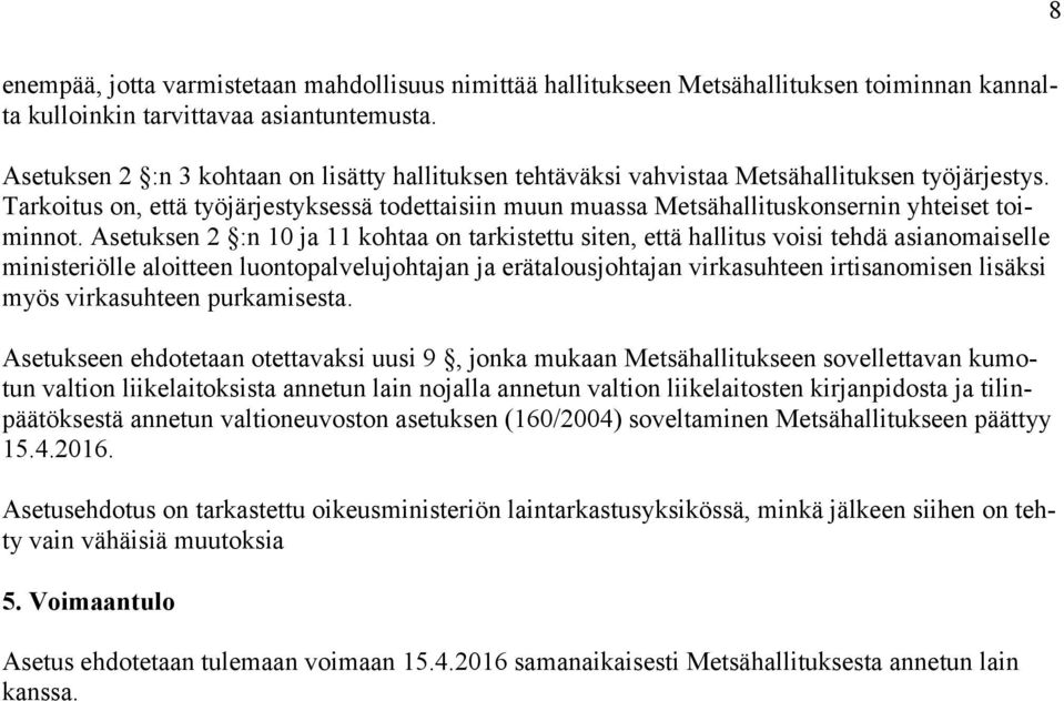 Tarkoitus on, että työjärjestyksessä todettaisiin muun muassa Metsähallituskonsernin yhteiset toiminnot.