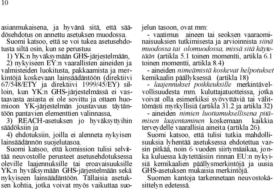 merkintöjä koskevaan lainsäädäntöön (direktiivi 67/548/ETY ja direktiivi 1999/45/EY) silloin, kun YK:n GHS-järjestelmässä ei vastaavasta asiasta ei ole sovittu ja ottaen huomioon YK-järjestelmän