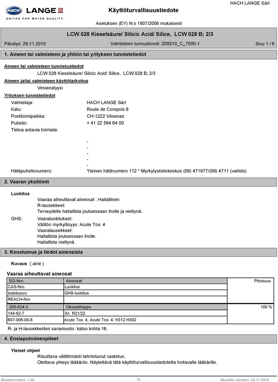 Vesianalyysi Yrityksen tunnistetiedot Valmistaja: Katu: Postitoimipaikka: Route de Compois 6 CH1222 Vésenaz Puhelin: + 41 22 594 64 00 Tietoa antavia toimiala: Hätäpuhelinnumero: Yleinen hätänumero