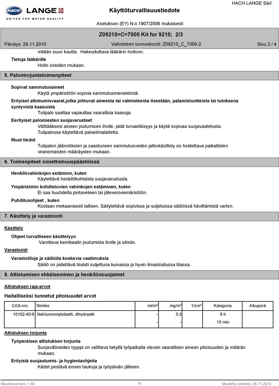 Erityiset altistumisvaarat,jotka johtuvat aineesta tai valmisteesta itsestään, palamistuotteista tai tuloksena syntyvistä kaasuista Tulipalo saattaa vapauttaa vaarallisia kaasuja.