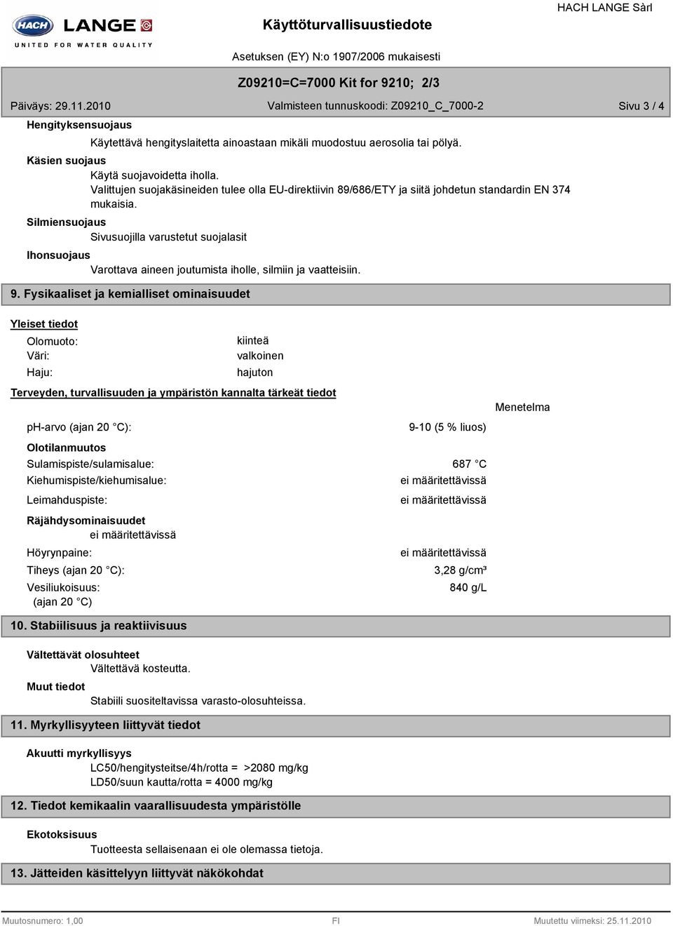 Silmiensuojaus Sivusuojilla varustetut suojalasit Ihonsuojaus Varottava aineen joutumista iholle, silmiin ja vaatteisiin. 9.