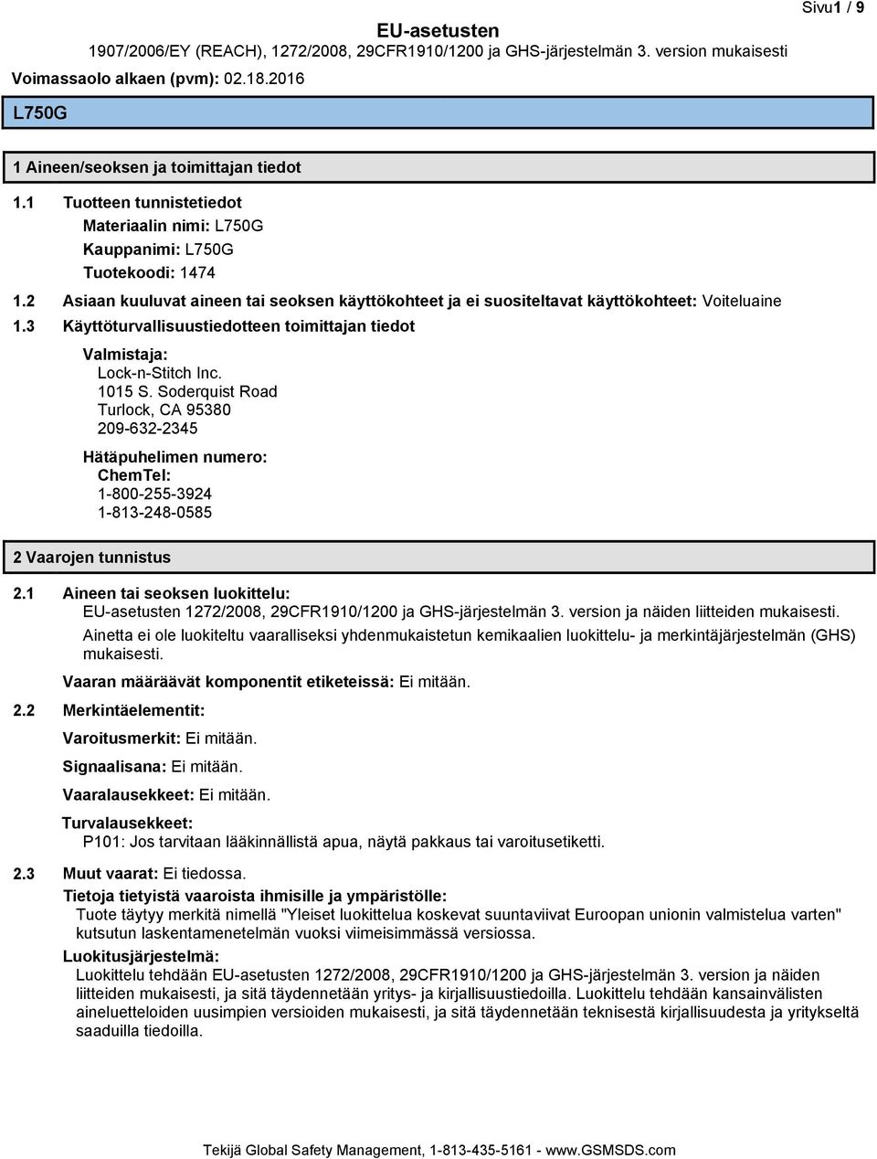 Soderquist Road Turlock, CA 95380 209-632-2345 Hätäpuhelimen numero: ChemTel: 1-800-255-3924 1-813-248-0585 2 Vaarojen tunnistus 2.