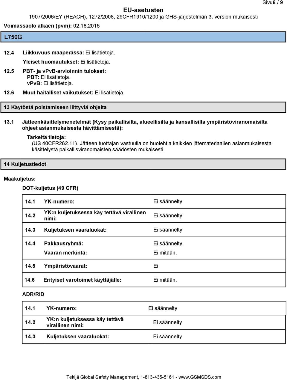 1 Jätteenkäsittelymenetelmät (Kysy paikallisilta, alueellisilta ja kansallisilta ympäristöviranomaisilta ohjeet asianmukaisesta hävittämisestä): 14 Kuljetustiedot Tärkeitä tietoja: (US 40CFR262.11).