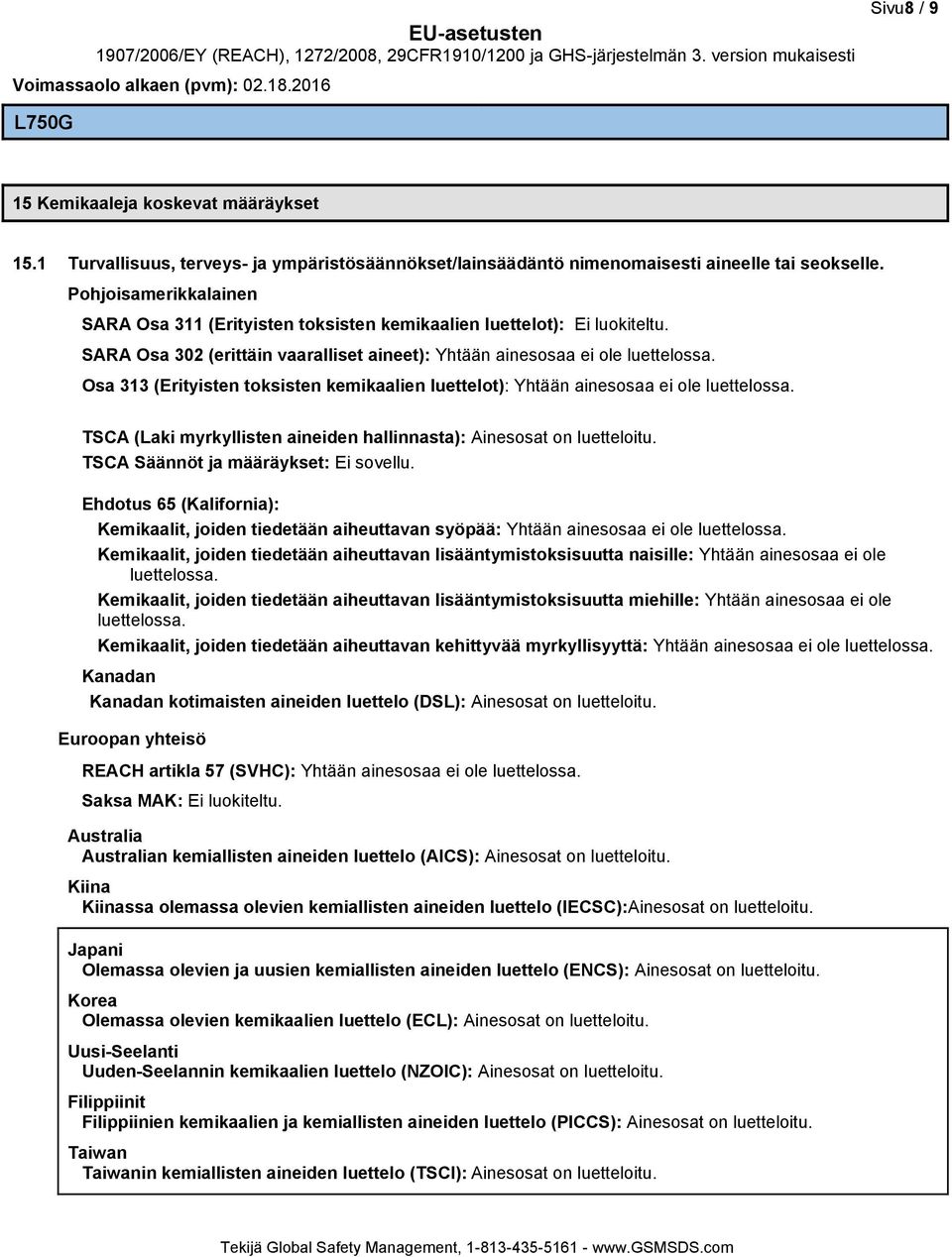 Osa 313 (Erityisten toksisten kemikaalien luettelot): Yhtään ainesosaa ei ole luettelossa. TSCA (Laki myrkyllisten aineiden hallinnasta): Ainesosat on luetteloitu.