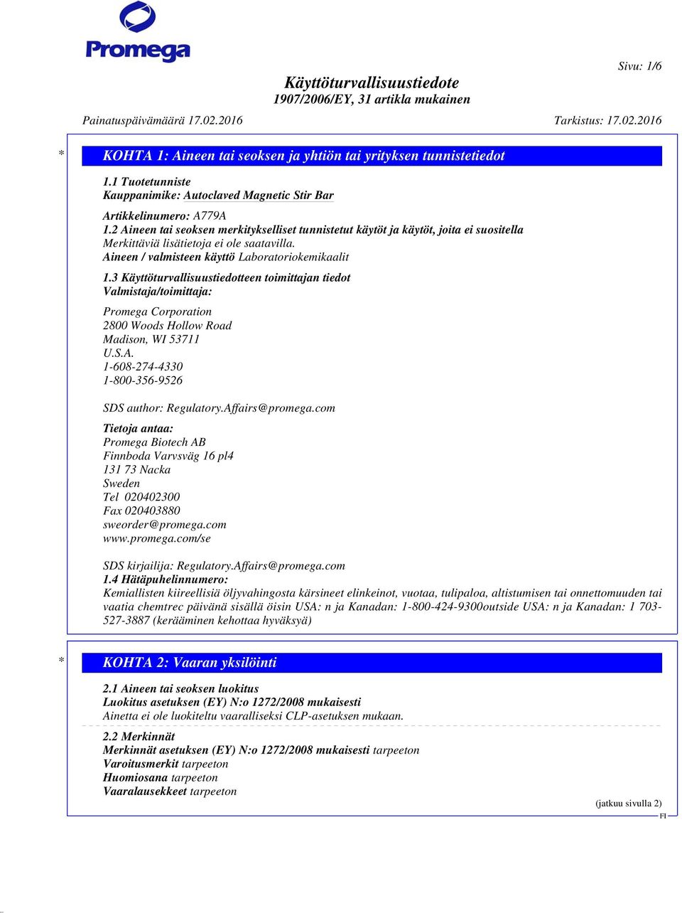 3 Käyttöturvallisuustiedotteen toimittajan tiedot Valmistaja/toimittaja: Promega Corporation 2800 Woods Hollow Road Madison, WI 53711 U.S.A. 1-608-274-4330 1-800-356-9526 SDS author: Regulatory.
