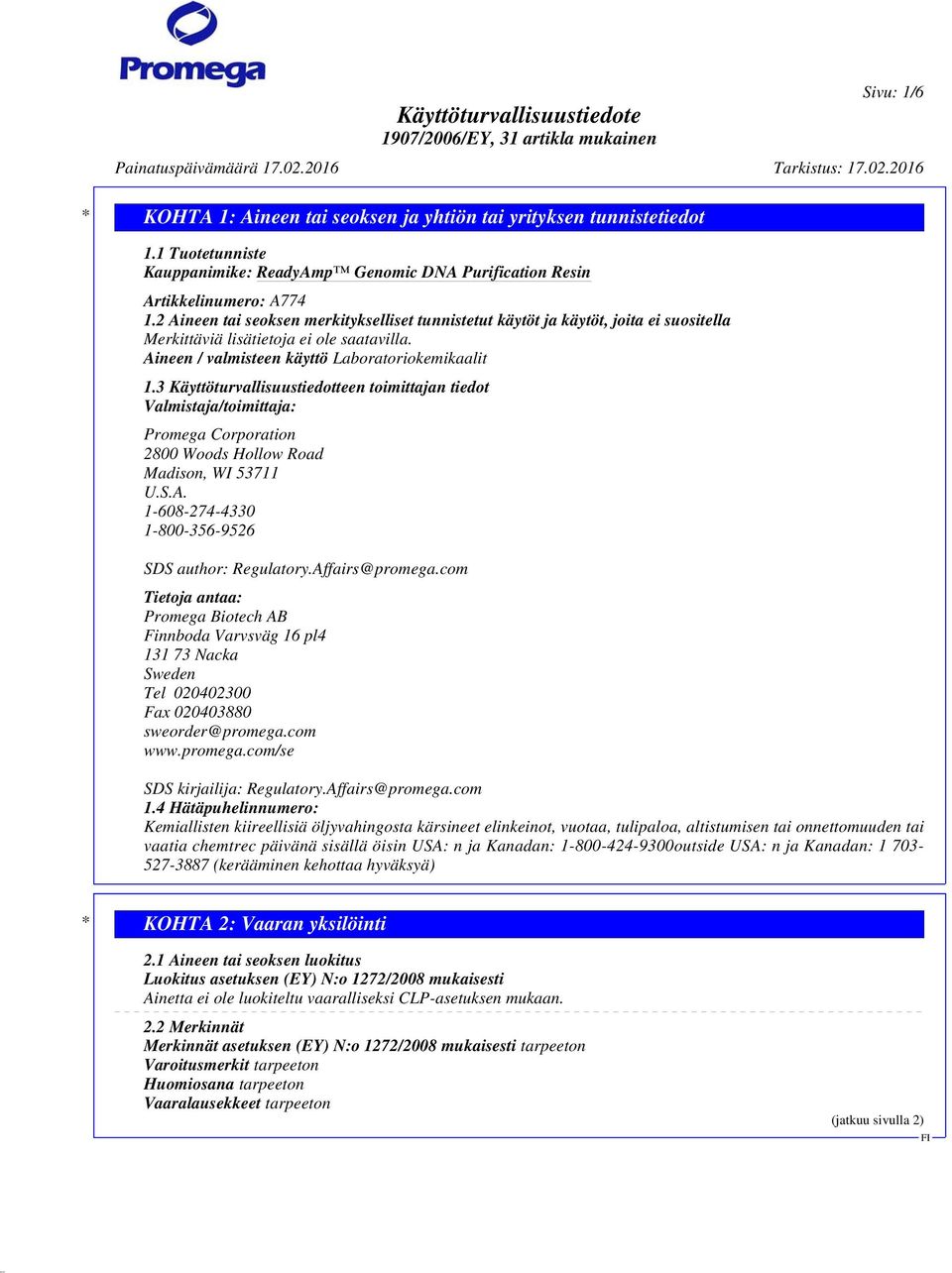 3 Käyttöturvallisuustiedotteen toimittajan tiedot Valmistaja/toimittaja: Promega Corporation 2800 Woods Hollow Road Madison, WI 53711 U.S.A. 1-608-274-4330 1-800-356-9526 SDS author: Regulatory.
