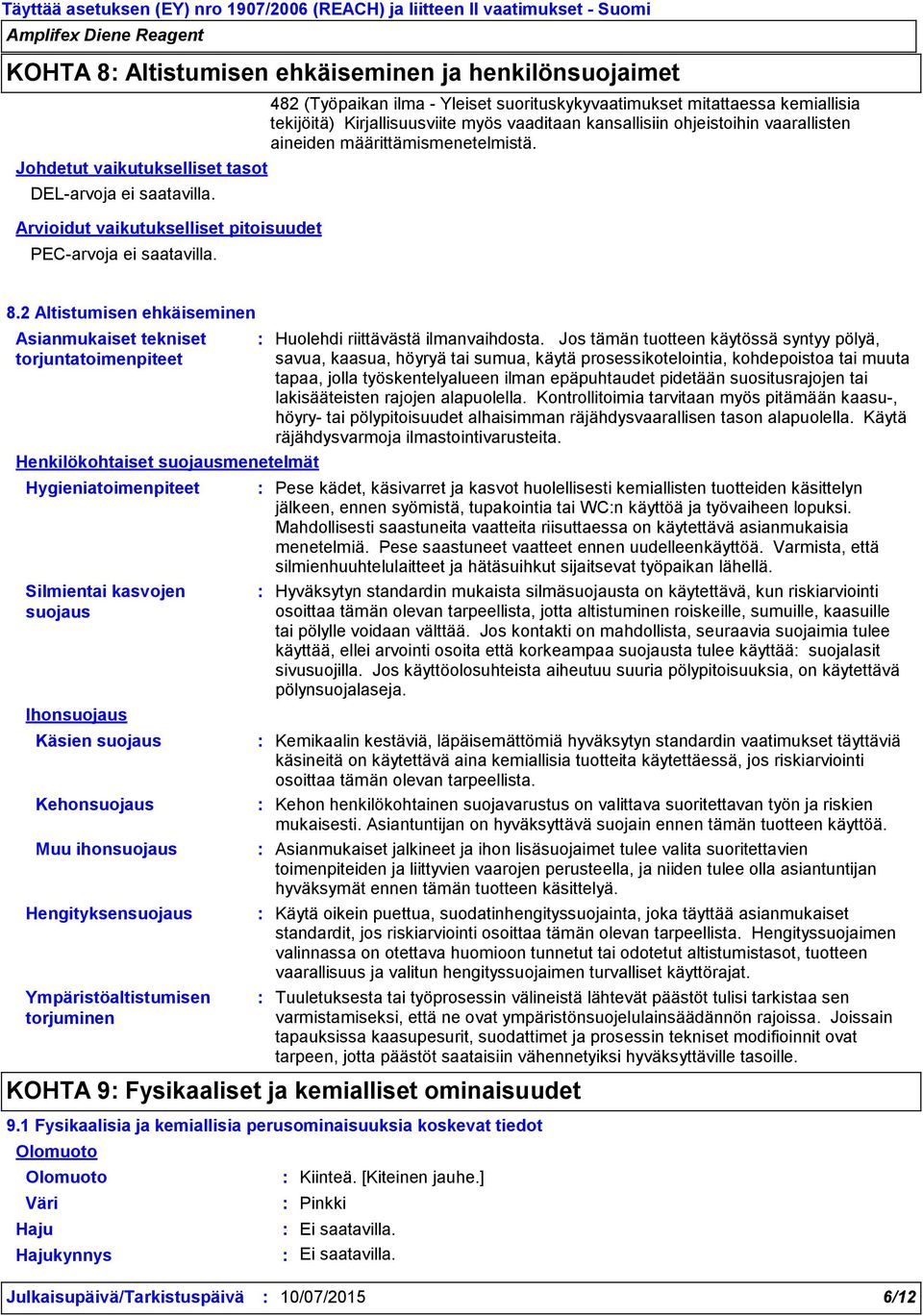 482 (Työpaikan ilma Yleiset suorituskykyvaatimukset mitattaessa kemiallisia tekijöitä) Kirjallisuusviite myös vaaditaan kansallisiin ohjeistoihin vaarallisten aineiden määrittämismenetelmistä. 8.