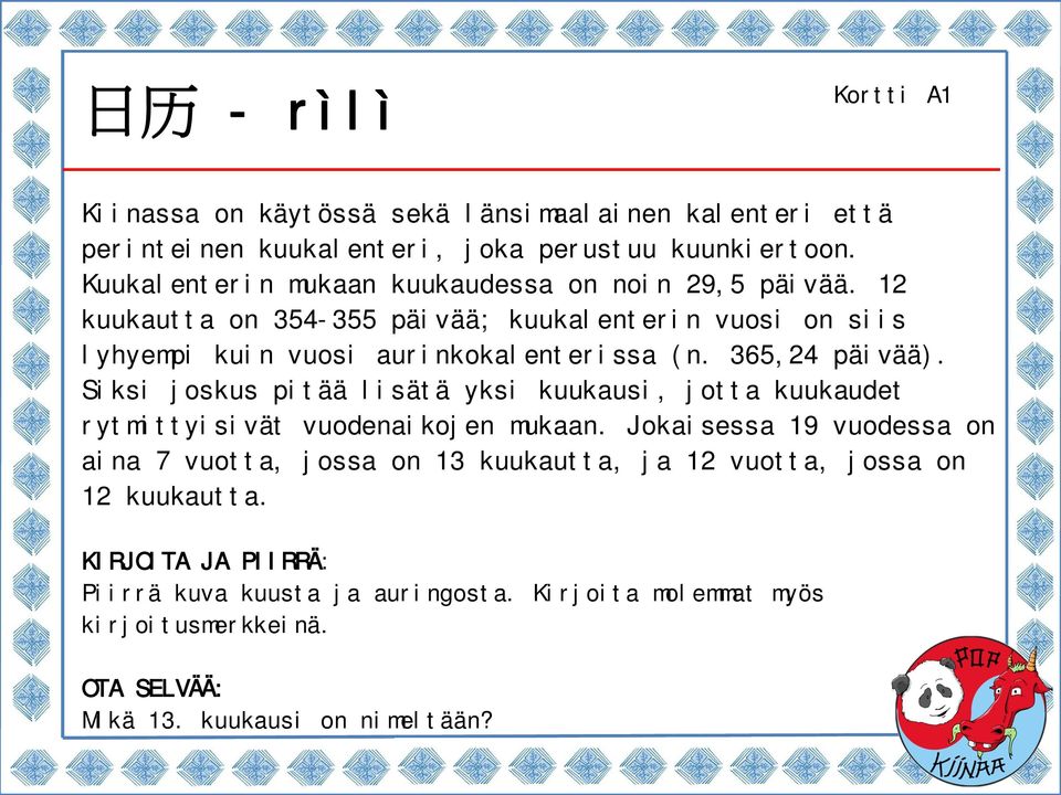 365,24 päivää). Siksi joskus pitää lisätä yksi kuukausi, jotta kuukaudet rytmittyisivät vuodenaikojen mukaan.