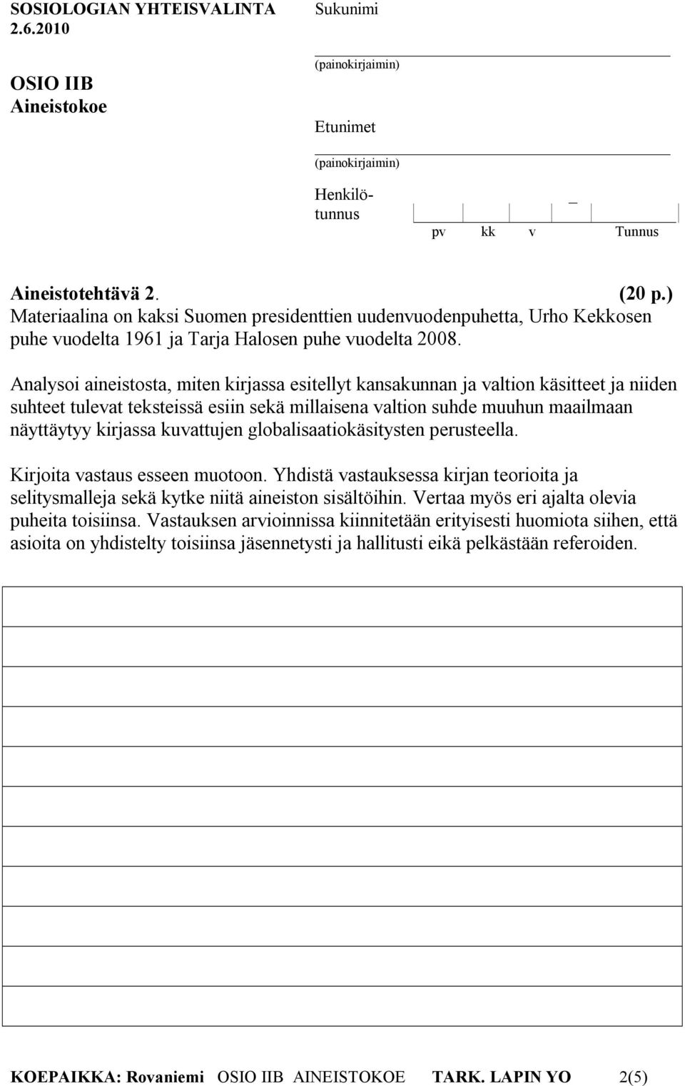 kuvattujen globalisaatiokäsitysten perusteella. Kirjoita vastaus esseen muotoon. Yhdistä vastauksessa kirjan teorioita ja selitysmalleja sekä kytke niitä aineiston sisältöihin.