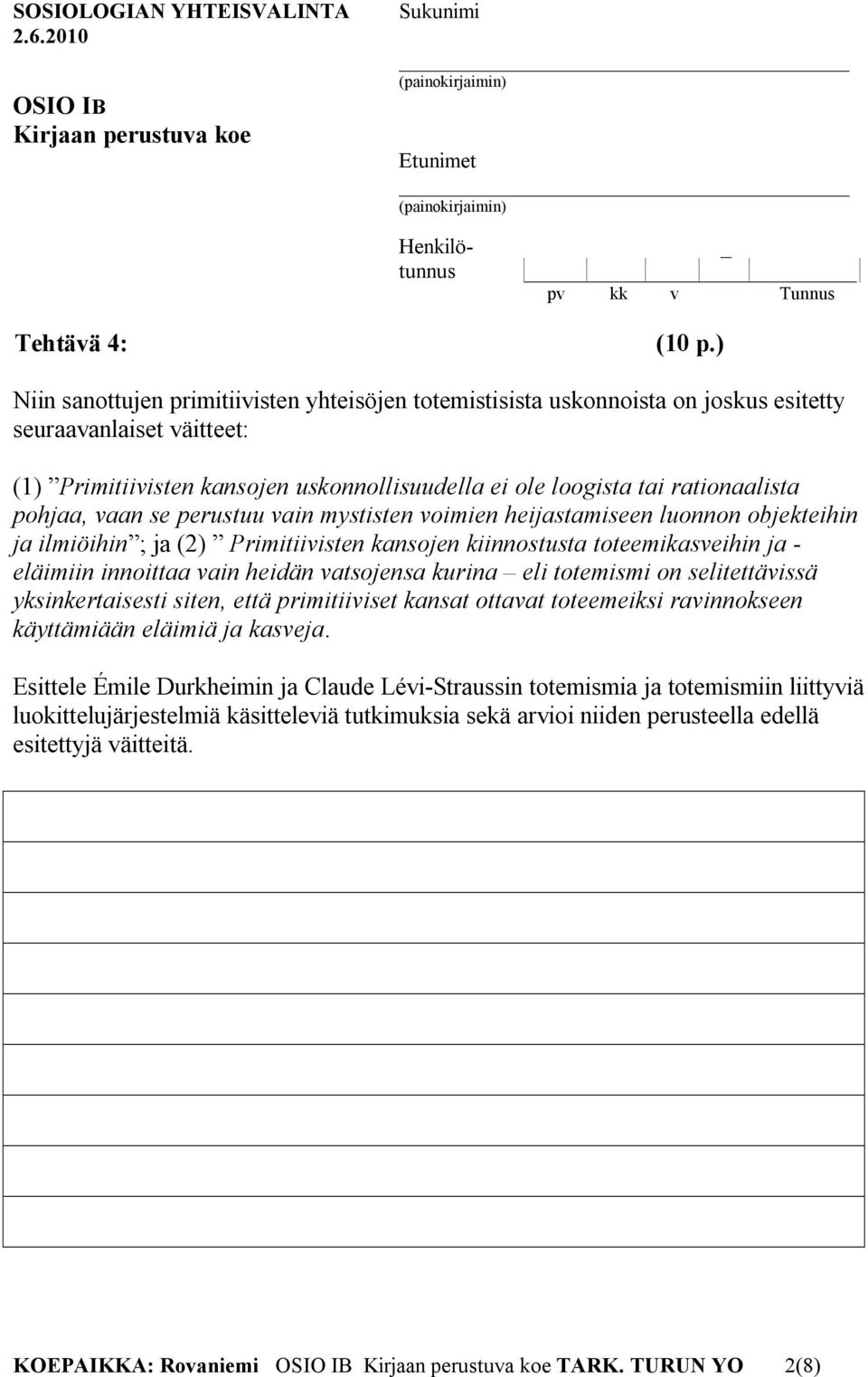 pohjaa, vaan se perustuu vain mystisten voimien heijastamiseen luonnon objekteihin ja ilmiöihin ; ja (2) Primitiivisten kansojen kiinnostusta toteemikasveihin ja eläimiin innoittaa vain heidän