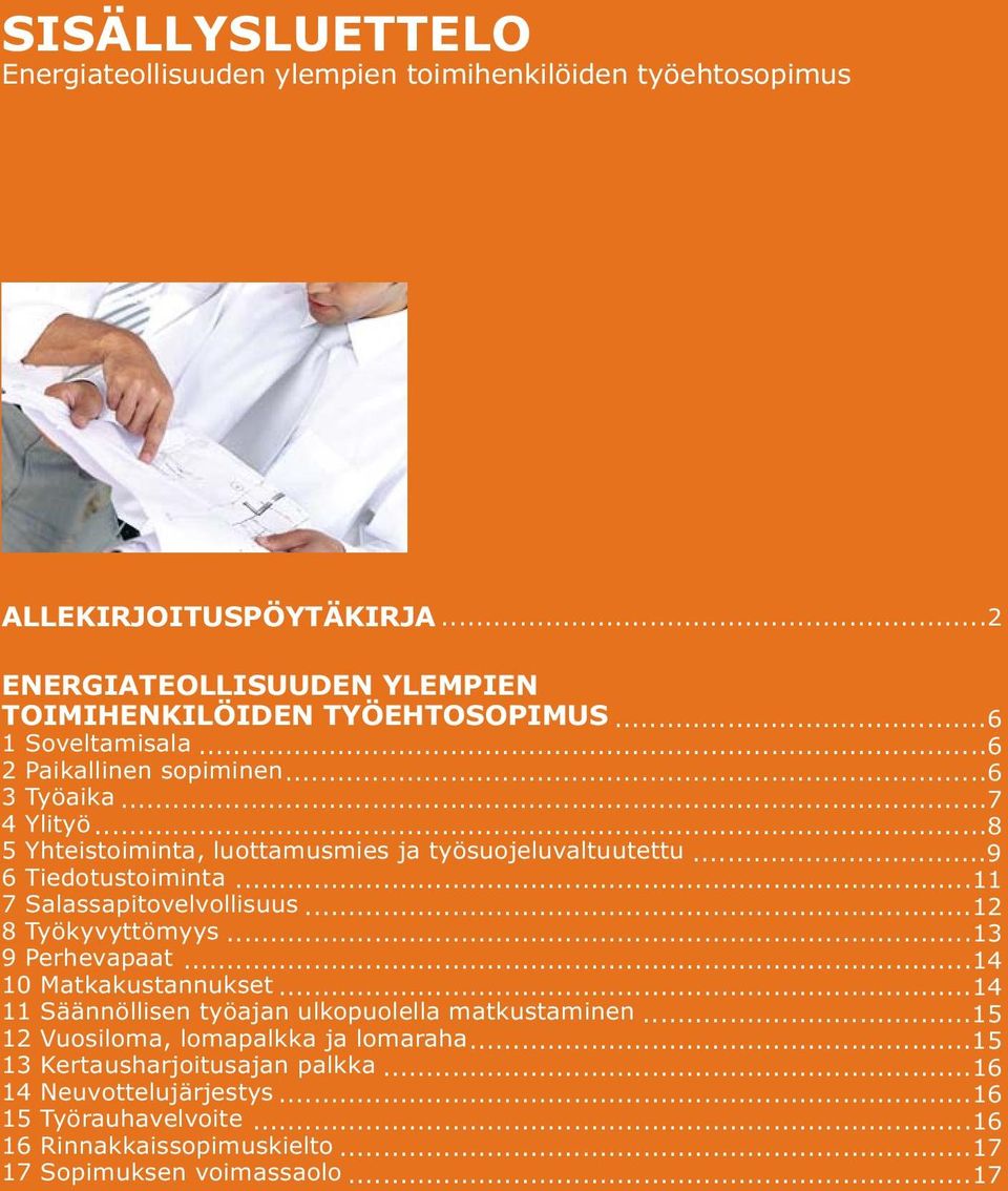 ..11 7 Salassapitovelvollisuus...12 8 Työkyvyttömyys...13 9 Perhevapaat...14 10 Matkakustannukset...14 11 Säännöllisen työajan ulkopuolella matkustaminen.