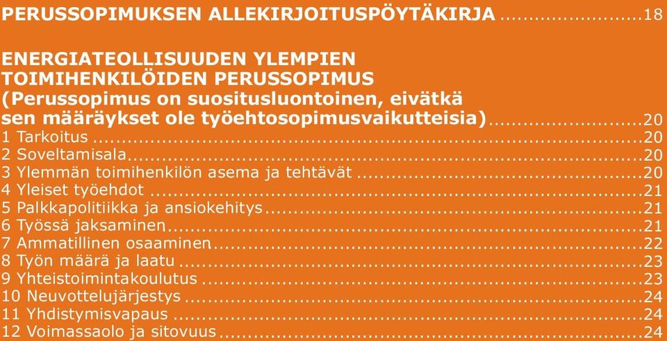 työehtosopimusvaikutteisia)...20 1 Tarkoitus...20 2 Soveltamisala...20 3 Ylemmän toimihenkilön asema ja tehtävät...20 4 Yleiset työehdot.