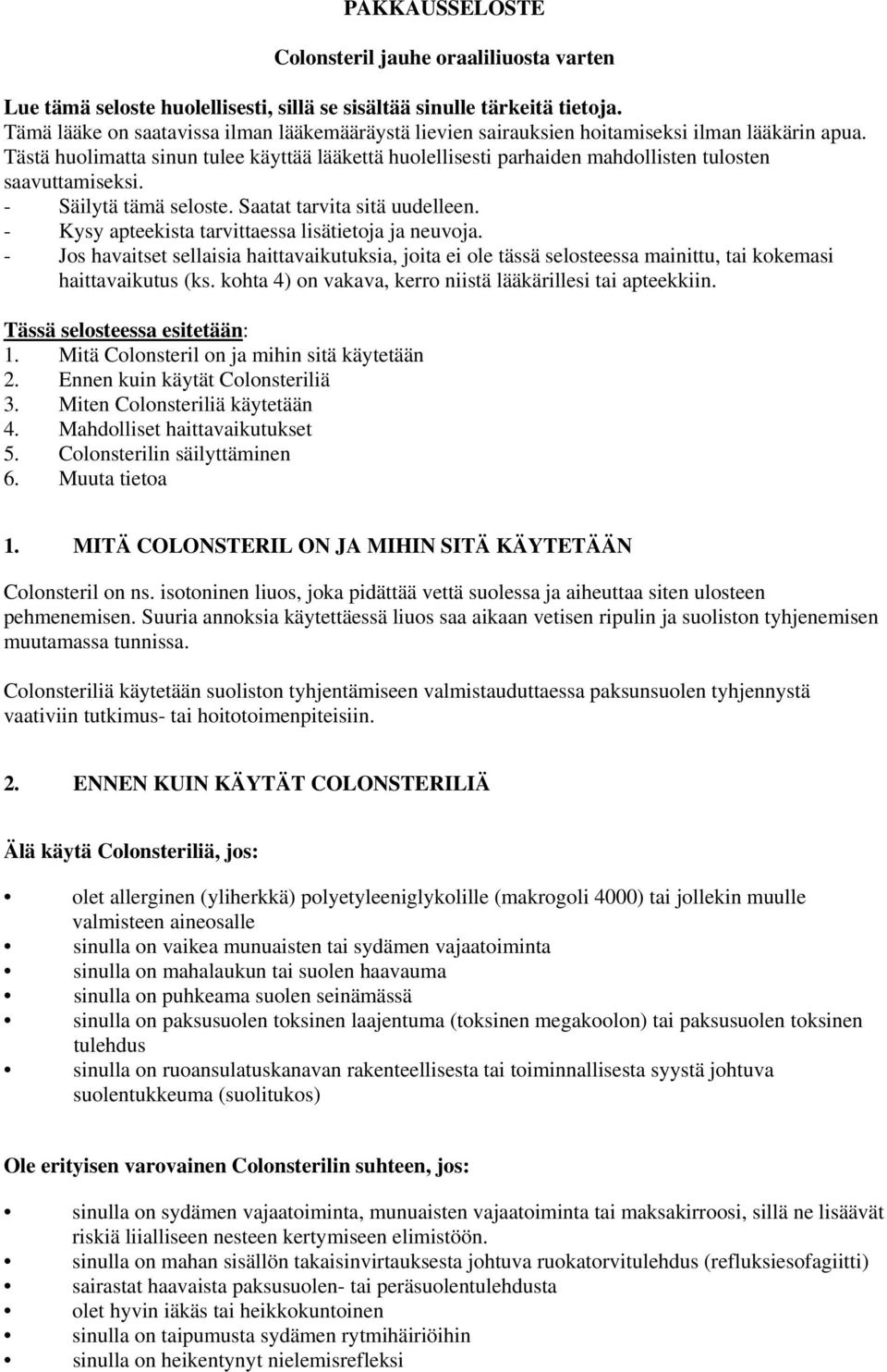 Tästä huolimatta sinun tulee käyttää lääkettä huolellisesti parhaiden mahdollisten tulosten saavuttamiseksi. - Säilytä tämä seloste. Saatat tarvita sitä uudelleen.